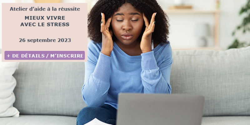 Atelier sur la gestion du stress: Cet atelier vous aidera à mieux comprendre le stress, le repérer et identifier des pistes de solution pour mieux le gérer.